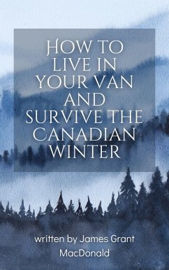 How to Live in Your Van and Survive the Canadian Winter (eBook, ePUB) - MacDonald, James Grant