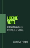 Liberté Verte: Le Débat Mondial sur la Légalisation du Cannabis (eBook, ePUB)