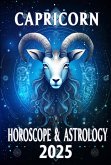 Capricorn Horoscope & Astrology 2025: Ambition, Love, and Career Insights (Monthly Predictions for all 12 Zodiac Signs in 2025, #10) (eBook, ePUB) Capricorn Horoscope & Astrology 2025: Ambition, Love, and Career Insights (Monthly Predictions for all 12 Zodiac Signs in 2025, #10) (eBook, ePUB)