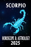 Scorpio Horoscope & Astrology 2025: Passion, Transformation, and Prosperity (Monthly Predictions for all 12 Zodiac Signs in 2025, #8) (eBook, ePUB)