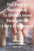 The Path to Resilience To Unlock Inner Strength for Life's Challenges (eBook, ePUB)