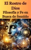 "El Rostro de Dios: Filosofía y Fe en Busca de Sentido" (eBook, ePUB)