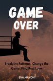 Game Over: Break the Patterns, Change the Game, Find Real Love (eBook, ePUB) Game Over: Break the Patterns, Change the Game, Find Real Love (eBook, ePUB)