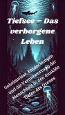 Tiefsee - Das verborgene Leben - Geheimnisse, Entdeckungen und die Verantwortung der Menschheit in den dunklen Tiefen des Ozeans (eBook, ePUB)