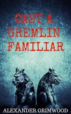 Cast a Gremlin Familiar (eBook, ePUB) Cast a Gremlin Familiar (eBook, ePUB)