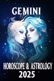 Gemini Horoscope & Astrology 2025: Master Your Year with Celestial Insights (Monthly Predictions for all 12 Zodiac Signs in 2025, #3) (eBook, ePUB) Gemini Horoscope & Astrology 2025: Master Your Year with Celestial Insights (Monthly Predictions for all 12 Zodiac Signs in 2025, #3) (eBook, ePUB)