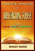 A Biblical Approach to Breaking Free from Anger, Anxiety Addiction (eBook, ePUB)