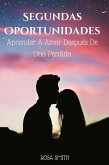 Segundas Oportunidades : Aprender A Amar Después De Una Pérdida (eBook, ePUB) Segundas Oportunidades : Aprender A Amar Después De Una Pérdida (eBook, ePUB)