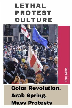 Cover Lethal Protest Culture: Color Revolution. Arab Spring. Mass Protests (eBook, ePUB)