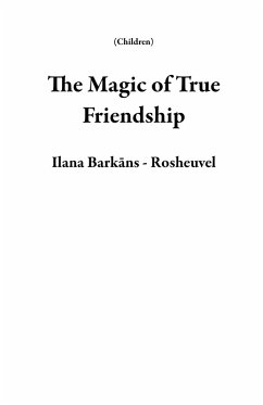 The Magic of True Friendship (Children) (eBook, ePUB) - Rosheuvel, Ilana Barkans