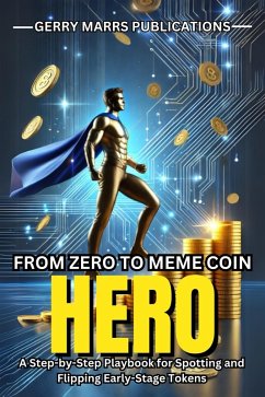 Cover From Zero to Meme Coin Hero: A Step-by-Step Playbook for Spotting and Flipping Early-Stage Tokens (eBook, ePUB)