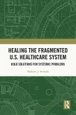 Healing the Fragmented U.S. Healthcare System (eBook, ePUB) Healing the Fragmented U.S. Healthcare System (eBook, ePUB)