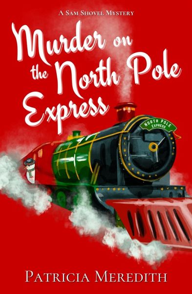 Murder on the North Pole Express (Sam Shovel Mysteries, #2) (eBook, ePUB) Murder on the North Pole Express (Sam Shovel Mysteries, #2) (eBook, ePUB)