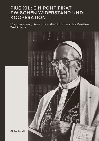 Pius XII.: Ein Pontifikat zwischen Widerstand und Kooperation Pius XII.: Ein Pontifikat zwischen Widerstand und Kooperation