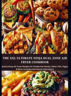 The XXL Ultimate Ninja Dual Zone Air Fryer Cookbook - Eva Leckerfeld