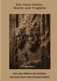 Das Haus Valois: Macht und Tragödie