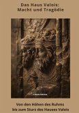 Das Haus Valois: Macht und Tragödie
