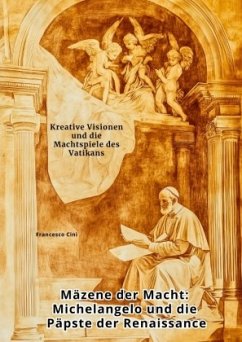 Mäzene der Macht: Michelangelo und die Päpste der Renaissance - Cini, Francesco