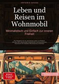 Leben und Reisen im Wohnmobil: Minimalistisch und Einfach zur inneren Freiheit Leben und Reisen im Wohnmobil: Minimalistisch und Einfach zur inneren Freiheit