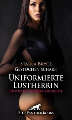 Cover Gestochen scharf: Uniformierte Lustherrin   Erotische Tattoo Geschichte + 2 weitere Geschichten