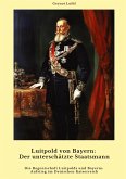 Luitpold von Bayern: Der unterschätzte Staatsmann Luitpold von Bayern: Der unterschätzte Staatsmann