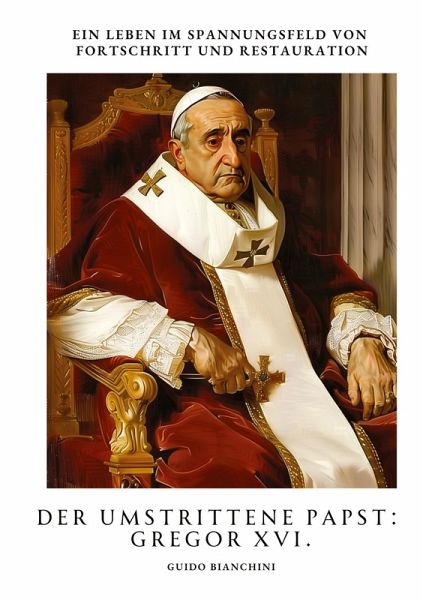 Der umstrittene Papst: Gregor XVI. Der umstrittene Papst: Gregor XVI.