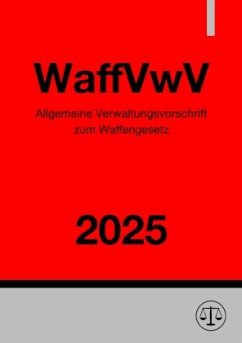 Allgemeine Verwaltungsvorschrift zum Waffengesetz - WaffVwV 2025 Allgemeine Verwaltungsvorschrift zum Waffengesetz - WaffVwV 2025