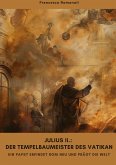 Julius II.: Der Tempelbaumeister des Vatikan
