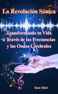 Cover La Revolución Sónica : Transformando tu Vida a Través de las Frecuencias y las Ondas Cerebrales (eBook, ePUB)