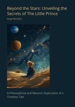 Beyond the Stars: Unveiling the Secrets of The Little Prince (eBook, ePUB) Cover Beyond the Stars: Unveiling the Secrets of The Little Prince (eBook, ePUB)
