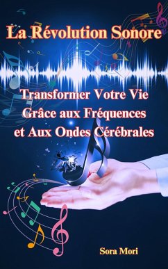 Cover La Révolution Sonore : Transformer Votre Vie Grâce aux Fréquences et Aux Ondes Cérébrales (eBook, ePUB)
