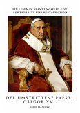 Der umstrittene Papst: Gregor XVI. (eBook, ePUB) Der umstrittene Papst: Gregor XVI. (eBook, ePUB)