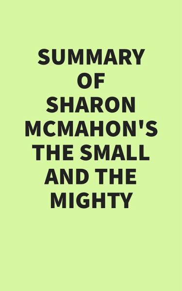 Summary of Sharon McMahon's The Small and the Mighty (eBook, ePUB) Summary of Sharon McMahon's The Small and the Mighty (eBook, ePUB)