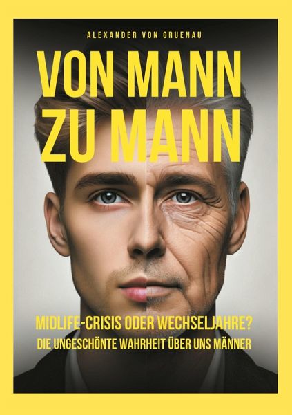 Von Mann zu Mann Midlife-Crisis oder Wechseljahre (eBook, ePUB) Von Mann zu Mann Midlife-Crisis oder Wechseljahre (eBook, ePUB)