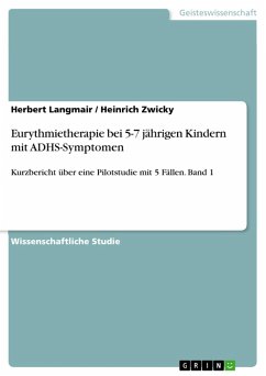 Eurythmietherapie bei 5-7 jährigen Kindern mit ADHS-Symptomen (eBook, PDF) Eurythmietherapie bei 5-7 jährigen Kindern mit ADHS-Symptomen (eBook, PDF)