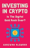 Investing in Crypto: Is The Digital Gold Rush Over? (eBook, ePUB)
