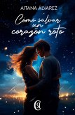 Cómo salvar un corazón roto (eBook, ePUB)