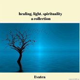 Healing, light, spirituality, a collection (eBook, ePUB)