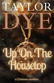 Up On The Housetop: A Christmas Novelette (eBook, ePUB) Up On The Housetop: A Christmas Novelette (eBook, ePUB)