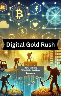 Cover Digital Gold Rush: How to Build Wealth in the New Economy (eBook, ePUB)