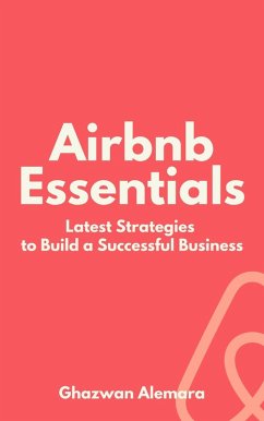 Airbnb Essentials: Latest Strategies to Build a Successful Business (eBook, ePUB) - Alemara, Ghazwan