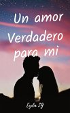 Un Amor Verdadero Para Mí (eBook, ePUB) Un Amor Verdadero Para Mí (eBook, ePUB)