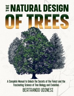 The Natural Design of Trees: A Complete Manual to Unlock the Secrets of the Forest and the Fascinating Science of Tree Biology and Evolution (eBook, ePUB) - Udinesi, Bertrando