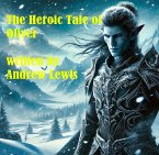 The Heroic Tale of Oliver (eBook, ePUB) The Heroic Tale of Oliver (eBook, ePUB)
