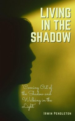 Cover Living In the Shadow: Coming Out of the Shadow and Walking in the Light (eBook, ePUB)