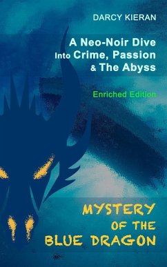 Mystery of The Blue Dragon: A Neo-Noir Dive Into Crime, Passion & The Abyss (eBook, ePUB) - Kieran, Darcy