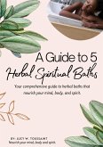 A Guide to 5 Herbal Spiritual Baths (eBook, ePUB) A Guide to 5 Herbal Spiritual Baths (eBook, ePUB)