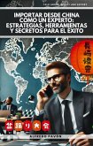 Importar desde China como un Experto: Estrategias, Herramientas y Secretos para el Éxito (eBook, ePUB)