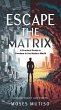Escape the Matrix A Practical Guide to... - Bild 1