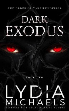 Dark Exodus (The Order of Vampires, #2) (eBook, ePUB) - Michaels, Lydia Dark Exodus (The Order of Vampires, #2) (eBook, ePUB) - Michaels, Lydia